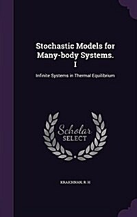 Stochastic Models for Many-Body Systems. I: Infinite Systems in Thermal Equilibrium (Hardcover)