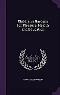 Childrens Gardens for Pleasure, Health and Education (Hardcover)