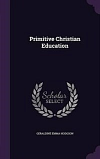 Primitive Christian Education (Hardcover)