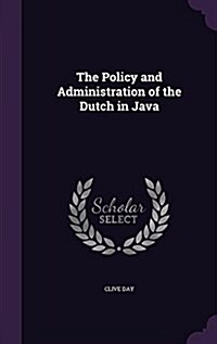 The Policy and Administration of the Dutch in Java (Hardcover)