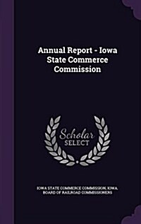 Annual Report - Iowa State Commerce Commission (Hardcover)