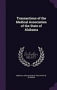 Transactions of the Medical Association of the State of Alabama (Hardcover)