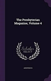 The Presbyterian Magazine, Volume 4 (Hardcover)