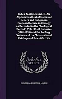 Index Zoologicus no. II. An Alphabetical List of Names of Genera and Subgenera Proposed for use in Zoology as Recorded in the Zoological Record, Vol (Hardcover)