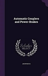 Automatic Couplers and Power-Brakes (Hardcover)