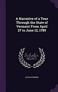 A Narrative of a Tour Through the State of Vermont from April 27 to June 12, 1789 (Hardcover)