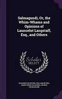 Salmagundi, Or, the Whim-Whams and Opinions of Launcelot Langstaff, Esq., and Others (Hardcover)