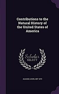 Contributions to the Natural History of the United States of America (Hardcover)