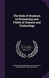 The Role of Students in Pioneering New Fields of Science and Technology (Hardcover)