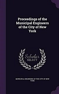Proceedings of the Municipal Engineers of the City of New York (Hardcover)