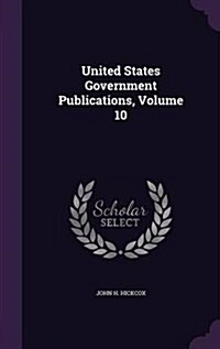 United States Government Publications, Volume 10 (Hardcover)