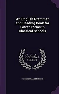 An English Grammar and Reading Book for Lower Forms in Classical Schools (Hardcover)