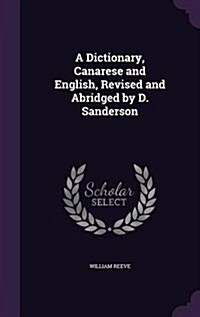 A Dictionary, Canarese and English, Revised and Abridged by D. Sanderson (Hardcover)