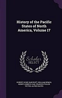 History of the Pacific States of North America, Volume 17 (Hardcover)