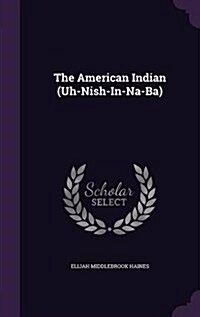 The American Indian (Uh-Nish-In-Na-Ba) (Hardcover)