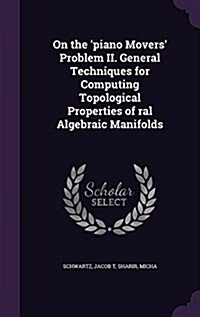 On the Piano Movers Problem II. General Techniques for Computing Topological Properties of Ral Algebraic Manifolds (Hardcover)