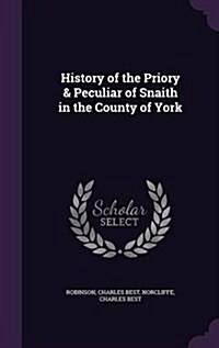 History of the Priory & Peculiar of Snaith in the County of York (Hardcover)