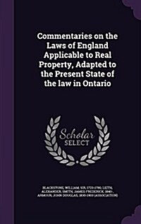 Commentaries on the Laws of England Applicable to Real Property, Adapted to the Present State of the Law in Ontario (Hardcover)