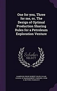 One for You, Three for Me, Or, the Design of Optimal Production Sharing Rules for a Petroleum Exploration Venture (Hardcover)