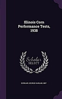Illinois Corn Performance Tests, 1938 (Hardcover)
