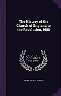 The History of the Church of England to the Revolution, 1688 (Hardcover)