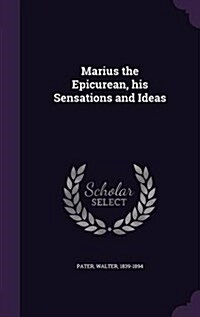 Marius the Epicurean, His Sensations and Ideas (Hardcover)