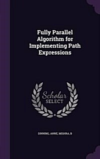 Fully Parallel Algorithm for Implementing Path Expressions (Hardcover)