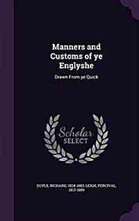 Manners and Customs of Ye Englyshe: Drawn from Ye Quick (Hardcover)