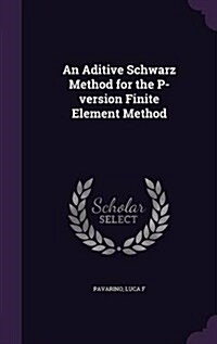 An Aditive Schwarz Method for the P-Version Finite Element Method (Hardcover)