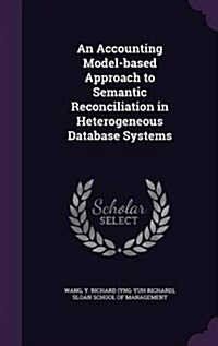 An Accounting Model-Based Approach to Semantic Reconciliation in Heterogeneous Database Systems (Hardcover)