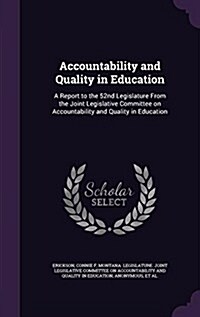 Accountability and Quality in Education: A Report to the 52nd Legislature from the Joint Legislative Committee on Accountability and Quality in Educat (Hardcover)