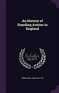 An History of Standing Armies in England (Hardcover)