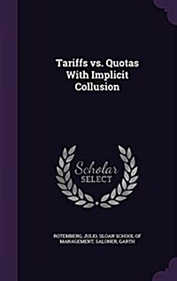 Tariffs vs. Quotas with Implicit Collusion (Hardcover)