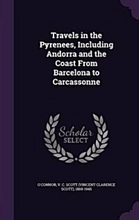 Travels in the Pyrenees, Including Andorra and the Coast from Barcelona to Carcassonne (Hardcover)