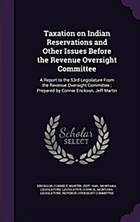 Taxation on Indian Reservations and Other Issues Before the Revenue Oversight Committee: A Report to the 53rd Legislature from the Revenue Oversight C (Hardcover)