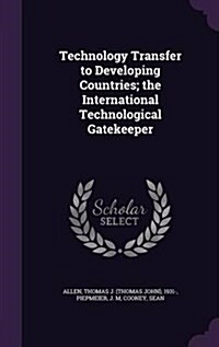 Technology Transfer to Developing Countries; The International Technological Gatekeeper (Hardcover)