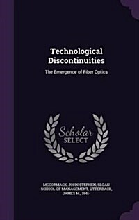 Technological Discontinuities: The Emergence of Fiber Optics (Hardcover)