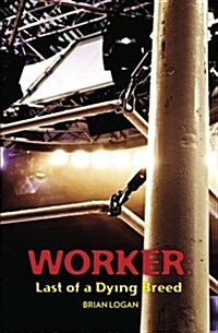 Worker: Last of a Dying Breed (Paperback)