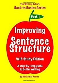 Improving Sentence Structure: A Step by Step Guide to Better Writing (Paperback)