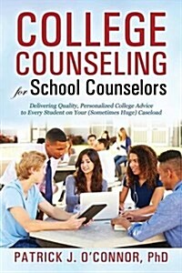 College Counseling for School Counselors: Delivering Quality, Personalized College Advice to Every Student on Your (Sometimes Huge) Caseload (Paperback)