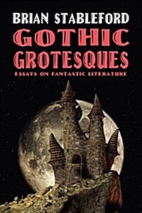 Gothic Grotesques: Essays on Fantastic Literature (Paperback)