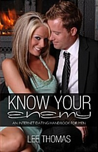 Know Your Enemy: An Internet Dating Handbook for Men (Paperback)