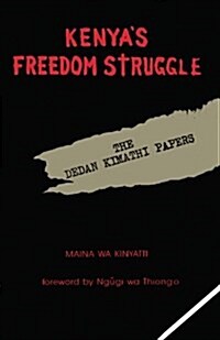 Kenyas Freedom Struggle: The Dedan Kimathi Papers (Paperback, 2)