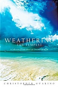 Weathering the Tempest: A Collection of Poems about Life, Love and Letting Go (Paperback)