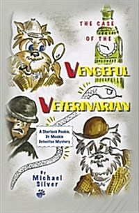 The Case of the Vengeful Veterinarian: A Sherlock Pookie, Dr. Mookie Detective Mystery (Paperback)