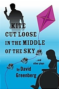 Kite Cut Loose in the Middle of the Sky: And Other Plays (Paperback)