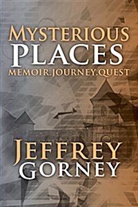 Mysterious Places: Memoir. Journey. Quest. (Paperback)