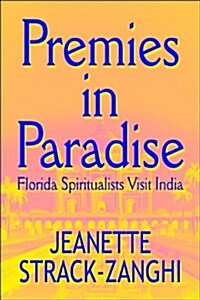 Premies in Paradise: Florida Spiritualists Visit India (Paperback)