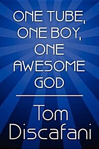 One Tube, One Boy, One Awesome God (Paperback)