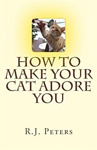 How to Make Your Cat Adore You (Paperback)